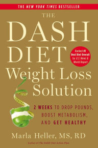 Download from google book search The Dash Diet Weight Loss Solution: 2 Weeks to Drop Pounds, Boost Metabolism, and Get Healthy