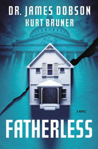 Title: Fatherless: A Novel, Author: James Dobson