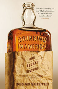 Title: Drinking in America: Our Secret History, Author: Susan Cheever