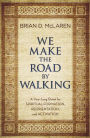 We Make the Road by Walking: A Year-Long Quest for Spiritual Formation, Reorientation, and Activation