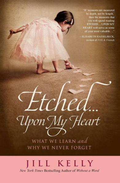 Etched...Upon My Heart: What We Learn and Why We Never Forget