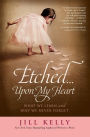 Etched...Upon My Heart: What We Learn and Why We Never Forget