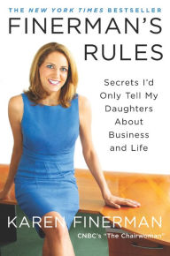 Title: Finerman's Rules: Secrets I'd Only Tell My Daughters About Business and Life, Author: Karen Finerman