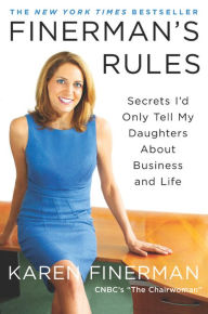 Title: Finerman's Rules: Secrets I'd Only Tell My Daughters About Business and Life, Author: Karen Finerman