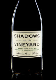 Title: Shadows in the Vineyard: The True Story of the Plot to Poison the World's Greatest Wine, Author: Maximillian Potter