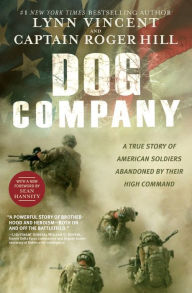 Title: Dog Company: A True Story of American Soldiers Abandoned by Their High Command, Author: Lynn Vincent