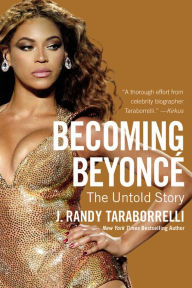 Title: Becoming Beyoncé: The Untold Story, Author: J. Randy Taraborrelli