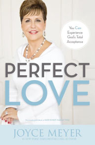Title: Perfect Love: You Can Experience God's Total Acceptance, Author: Joyce Meyer