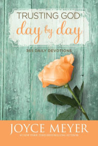 Title: Trusting God Day by Day: 365 Daily Devotions, Author: Joyce Meyer