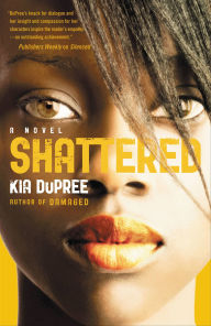 Title: Shattered: A Novel, Author: Kia DuPree