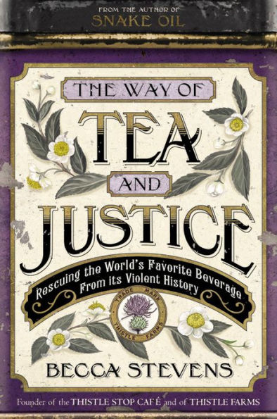 the Way of Tea and Justice: Rescuing World's Favorite Beverage from Its Violent History