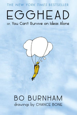 Egghead Or You Can T Survive On Ideas Alone By Bo Burnham