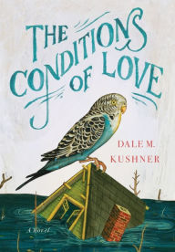 Title: The Conditions of Love, Author: Dale M. Kushner