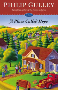 Title: A Place Called Hope: A Novel, Author: Philip Gulley