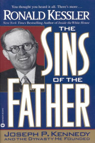 Title: The Sins of the Father: Joseph P. Kennedy and the Dynasty He Founded, Author: Ronald Kessler