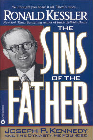 Title: The Sins of the Father: Joseph P. Kennedy and the Dynasty He Founded, Author: Ronald Kessler