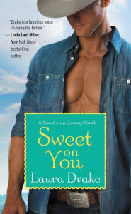 Title: Sweet on You (Sweet on a Cowboy Series #3), Author: Laura Drake