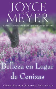 Title: Belleza en lugar de cenizas: Cómo recibir sanidad emocional, Author: Joyce Meyer