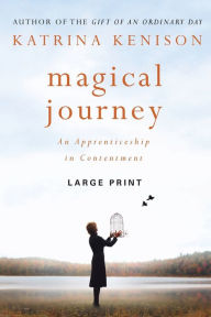 Title: Magical Journey: An Apprenticeship in Contentment, Author: Katrina Kenison