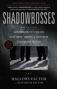 Title: Shadowbosses: Government Unions Control America and Rob Taxpayers Blind, Author: Mallory Factor