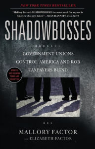 Title: Shadowbosses: Government Unions Control America and Rob Taxpayers Blind, Author: Mallory Factor