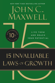 Title: The 15 Invaluable Laws of Growth: Live Them and Reach Your Potential, Author: John C. Maxwell