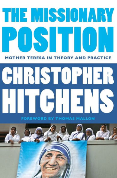 The Missionary Position: Mother Teresa in Theory and Practice