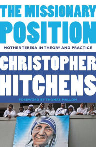 Title: The Missionary Position: Mother Teresa in Theory and Practice, Author: Christopher Hitchens