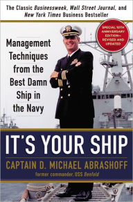 Title: It's Your Ship: Management Techniques from the Best Damn Ship in the Navy (revised), Author: D. Michael Abrashoff