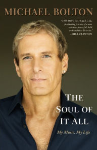 Title: The Soul of It All: My Music, My Life, Author: Michael Bolton