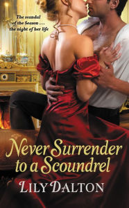 Title: Never Surrender to a Scoundrel, Author: Lily Dalton