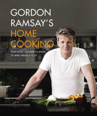 Title: Gordon Ramsay's Home Cooking: Everything You Need to Know to Make Fabulous Food, Author: Gordon Ramsay