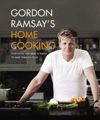 Gordon Ramsay S Home Cooking Everything You Need To Know To Make Fabulous Food By Gordon Ramsay Hardcover Barnes Noble