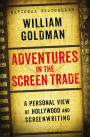 Adventures in the Screen Trade: A Personal View of Hollywood and Screenwriting