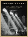 Grand Central: How a Train Station Transformed America (PagePerfect NOOK Book)