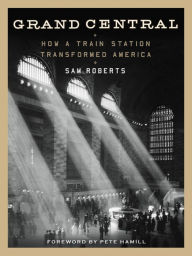 Title: Grand Central: How a Train Station Transformed America, Author: Sam Roberts