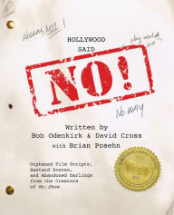 Title: Hollywood Said No!: Orphaned Film Scripts, Bastard Scenes, and Abandoned Darlings from the Creators of Mr. Show, Author: Bob Odenkirk