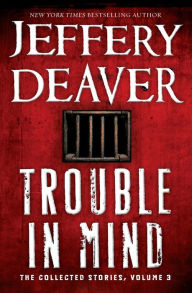 Title: Trouble in Mind: The Collected Stories, Volume 3, Author: Jeffery Deaver