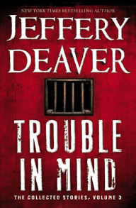 Title: Trouble in Mind: The Collected Stories, Volume 3, Author: Jeffery Deaver