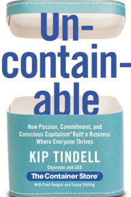 Title: Uncontainable: How Passion, Commitment, and Conscious Capitalism Built a Business Where Everyone Thrives, Author: Kip Tindell