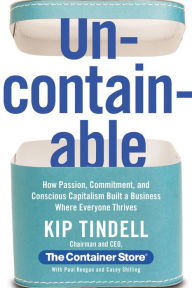 Title: Uncontainable: How Passion, Commitment, and Conscious Capitalism Built a Business Where Everyone Thrives, Author: Kip Tindell