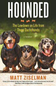 Title: Hounded: The Lowdown on Life from Three Dachshunds, Author: Matt Ziselman