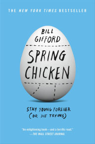 Title: Spring Chicken: Stay Young Forever (or Die Trying), Author: Bill Gifford