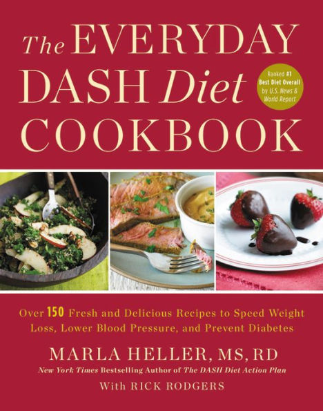 The Everyday DASH Diet Cookbook: Over 150 Fresh and Delicious Recipes to Speed Weight Loss, Lower Blood Pressure, and Prevent Diabetes