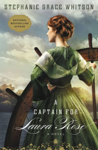 Title: A Captain for Laura Rose, Author: Stephanie Grace Whitson