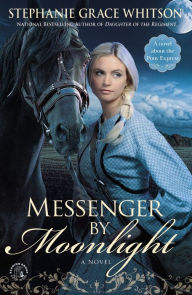 Title: Messenger by Moonlight: A Novel, Author: Stephanie Grace Whitson