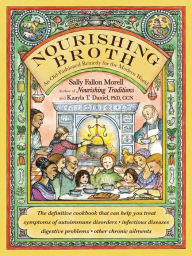 Title: Nourishing Broth: An Old-Fashioned Remedy for the Modern World, Author: Sally Fallon Morell