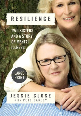 Title: Resilience: Two Sisters and a Story of Mental Illness, Author: Jessie Close, Pete Earley
