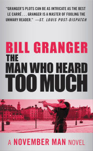 Best books download google books The Man Who Heard Too Much 9781455530311 by Bill Granger ePub