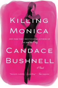 Title: Killing Monica, Author: Candace Bushnell
